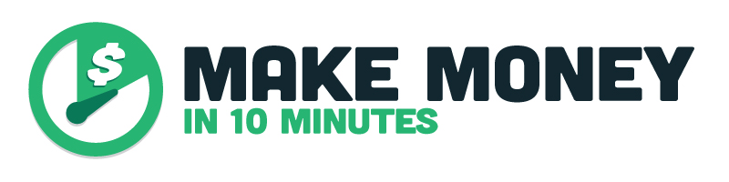 Make Money In 10 Minutes!
